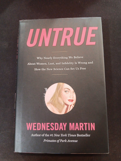 Untrue : Why Nearly Everything We Believe about Women, Lust, and Infidelity...